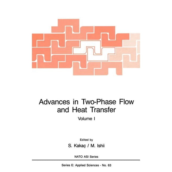 NATO Science Series E: Advances in Two-Phase Flow and Heat Transfer: Fundamentals and Applications Volume 1, Book 63, (Hardcover)