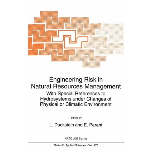 NATO Science Series E: Engineering Risk in Natural Resources Management: With Special References to Hydrosystems Under Changes of Physical or C, Book 275, (Hardcover)