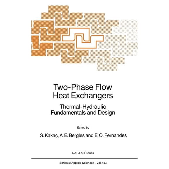 NATO Science Series E: Two-Phase Flow Heat Exchangers: Thermal-Hydraulic Fundamentals and Design, Book 143, (Hardcover)