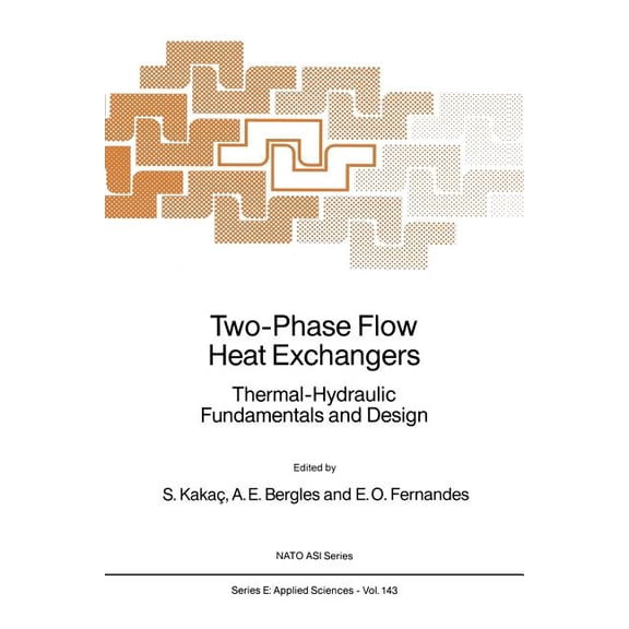 NATO Science Series E: Two-Phase Flow Heat Exchangers: Thermal-Hydraulic Fundamentals and Design, Book 143, (Paperback)