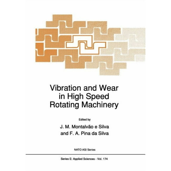 NATO Science Series E: Vibration and Wear in High Speed Rotating Machinery, Book 174, (Paperback)