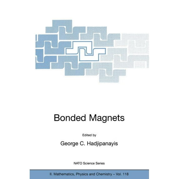 NATO Science Series II: Mathematics, Phy Bonded Magnets: Proceedings of the NATO Advanced Research Workshop on Science and Technology of Bonded Magnets Newark, U, Book 118, (Paperback)