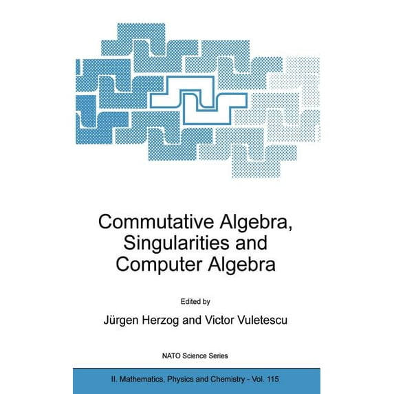 NATO Science Series II: Mathematics, Phy Commutative Algebra, Singularities and Computer Algebra: Proceedings of the NATO Advanced Research Workshop on Commutati, Book 115, (Hardcover)