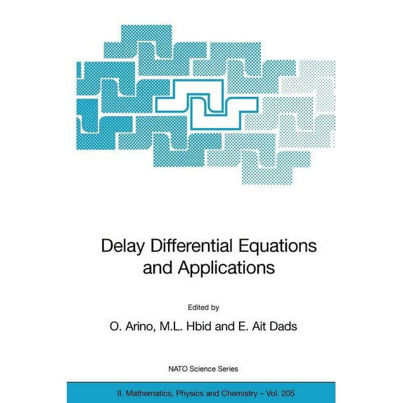 NATO Science Series II: Mathematics, Phy Delay Differential Equations and Applications: Proceedings of the NATO Advanced Study Institute Held in Marrakech, Moroc, Book 205, (Paperback)