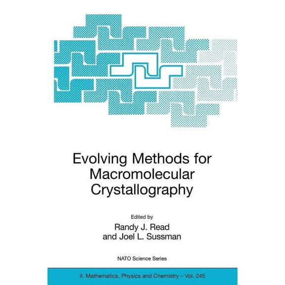 NATO Science Series II: Mathematics, Phy Evolving Methods for Macromolecular Crystallography: The Structural Path to the Understanding of the Mechanism of Action, Book 245, (Paperback)