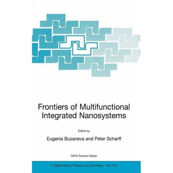 NATO Science Series II: Mathematics, Phy Frontiers of Multifunctional Integrated Nanosystems: Proceedings of the NATO Arw on Frontiers of Molecular-Scale Science, Book 152, (Hardcover)