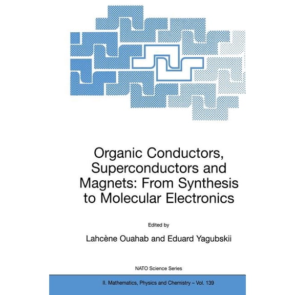NATO Science Series II: Mathematics, Phy Organic Conductors, Superconductors and Magnets: From Synthesis to Molecular Electronics, Book 139, (Paperback)
