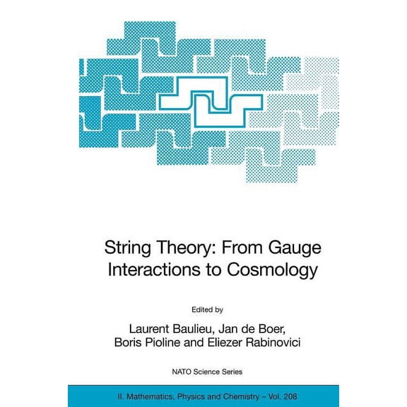 NATO Science Series II: Mathematics, Phy String Theory: From Gauge Interactions to Cosmology: Proceedings of the NATO Advanced Study Institute on String Theory: , Book 208, (Paperback)