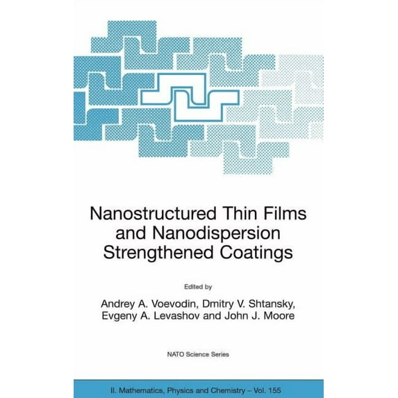 NATO Science Series II: Mathematics, Phy Nanostructured Thin Films and Nanodispersion Strengthened Coatings, Book 155, (Hardcover)