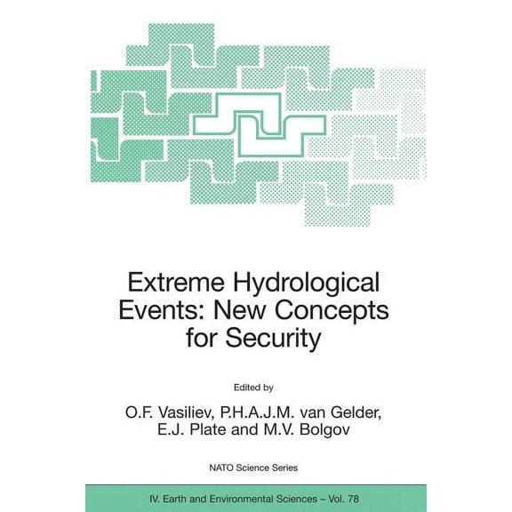NATO Science Series: IV: Extreme Hydrological Events: New Concepts for Security, Book 78, (Paperback)