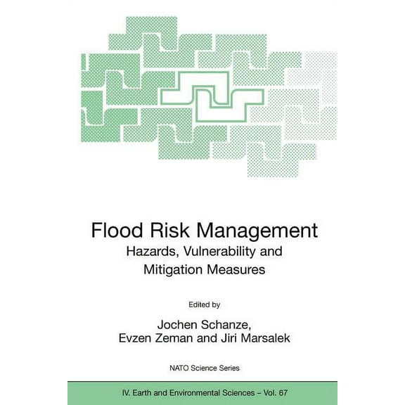 NATO Science Series: IV: Flood Risk Management: Hazards, Vulnerability and Mitigation Measures, Book 67, (Paperback)
