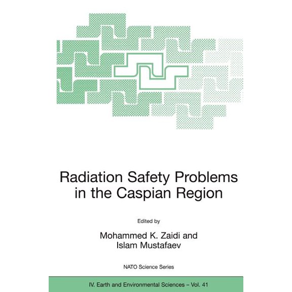NATO Science Series: IV: Radiation Safety Problems in the Caspian Region: Proceedings of the NATO Advanced Research Workshop on Radiation Safety , Book 41, (Paperback)