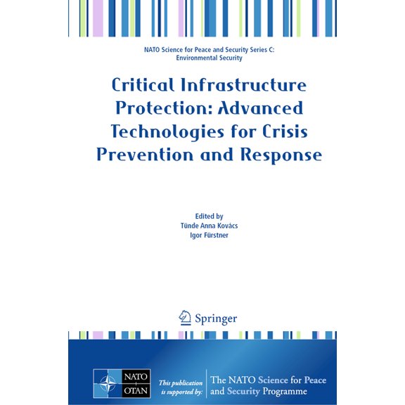NATO Science for Peace and Security Seri Critical Infrastructure Protection: Advanced Technologies for Crisis Prevention and Response, (Hardcover)