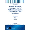 thumbnail image 1 of NATO Science for Peace and Security Seri Medical Response Strategy in Case of Radiation Emergency Caused by the War in Ukraine, (Hardcover), 1 of 1
