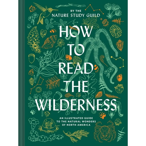 NATURE STUDY GUILD: How to Read the Wilderness: An Illustrated Guide to the Natural Wonders of North America (Hardcover)