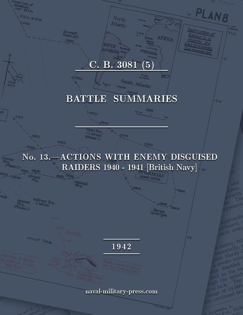 NAVAL STAFF HISTORY SECOND WORLD WAR BATTLE SUMMARIES No. 13 Actions with Enemy Disguised Raiders 1940-1941 [British Nav, (Paperback)