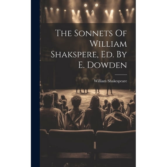 The Sonnets Of William Shakspere, Ed. By E. Dowden, (Hardcover)