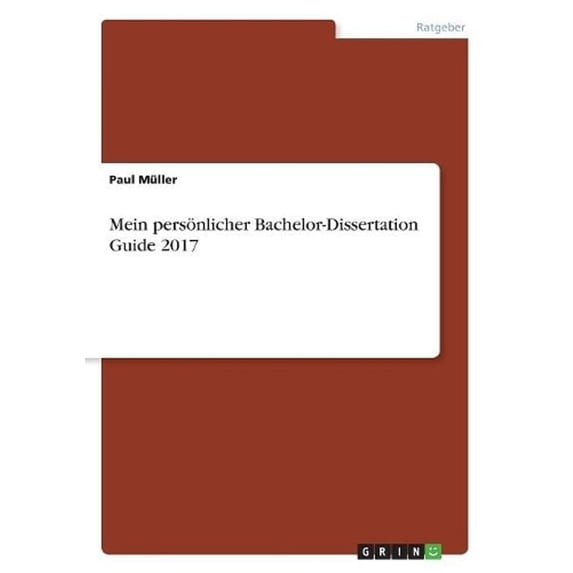Mein persönlicher Bachelor-Dissertation Guide 2017, (Paperback)