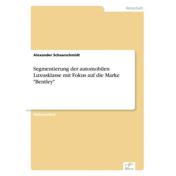 Segmentierung der automobilen Luxusklasse mit Fokus auf die Marke "Bentley", (Paperback)