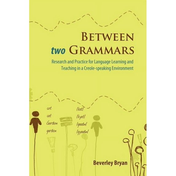 Between Two Grammars: Research And Practice For Language Leanring And Teaching In A Creole-Speaking Environment