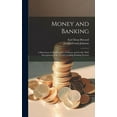 thumbnail image 1 of Money and Banking: A Discussion of the Principles of Money and Credit, With Descriptions of the World's Leading Banking , (Hardcover), 1 of 1