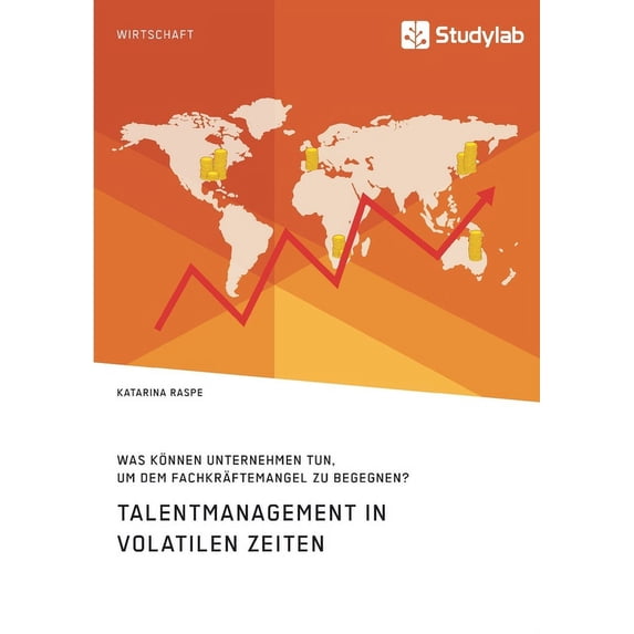 Talentmanagement in volatilen Zeiten. Was können Unternehmen tun, um dem Fachkräftemangel zu begegnen?, (Paperback)