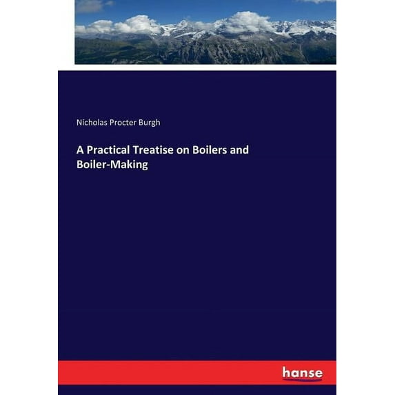 A Practical Treatise on Boilers and Boiler-Making, (Paperback)