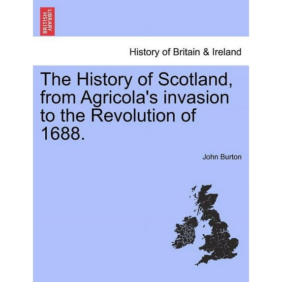 The History of Scotland, from Agricola's Invasion to the Revolution of 1688., (Paperback)
