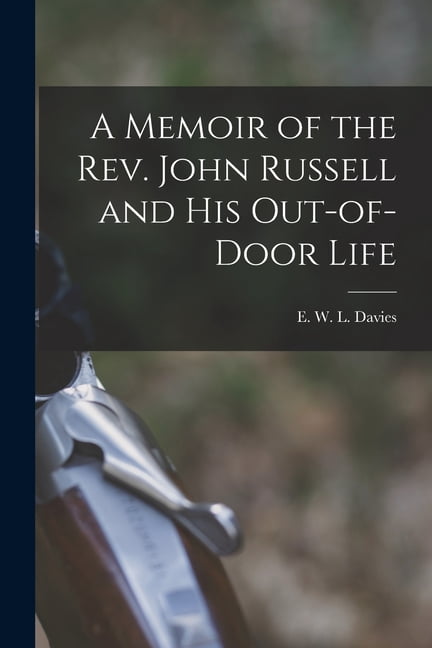 A Memoir of the Rev. John Russell and His Out-of-Door Life, (Paperback)