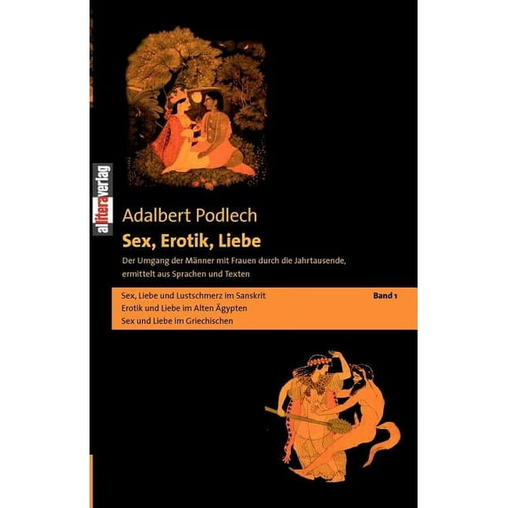 Sex, Erotik, Liebe: Der Umgang der Männer mit Frauen durch die Jahrtausende, ermittelt aus Sprachen und Texten Band 1, (Paperback)