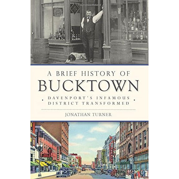 Pre-Owned A Brief History of Bucktown: Davenport's Infamous District Transformed (Paperback) 1626199094 9781626199095