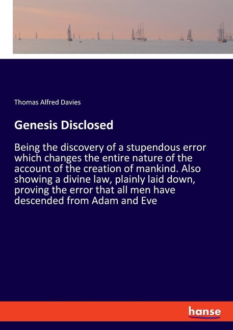 Genesis Disclosed: Being the discovery of a stupendous error which changes the entire nature of the account of the creat, (Paperback)