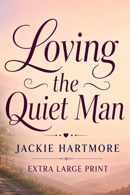 Loving the Quiet Man: A Wholesome Extra Large Print Small-Town Romantic Comedy Novel for Seniors, (Paperback)