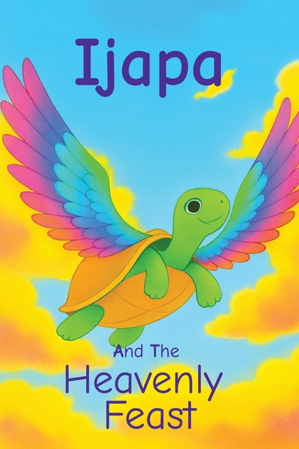 Ijapa And The Heavenly Feast: A Humorous Story About Greed And Trust And How a Cunning Tortoise Is Taught A Cracking Les, (Paperback)