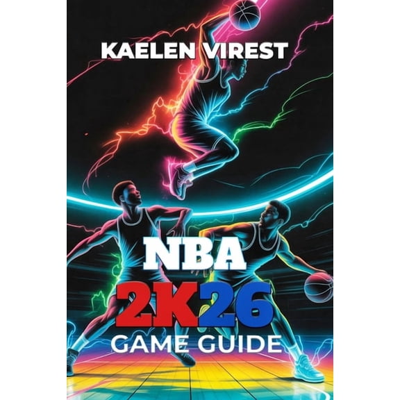 NBA 2k26 Game Guide: Essential Tips, Strategies, and Secrets to Master MyCareer, MyTeam, and Multiplayer, (Paperback)