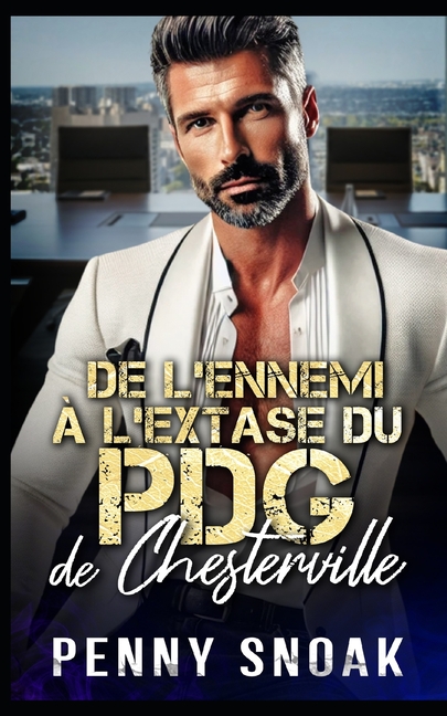 De l'Ennemi Ã  l'Extase du PDG de Chesterville: Une romance entre ennemis et amants: proximitÃ© forcÃ©e avec un P, (Paperback)