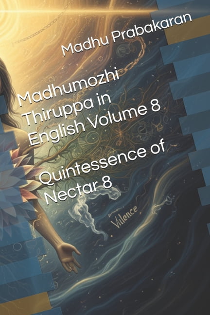 Madhumozhi Thiruppa Madhumozhi Thiruppa in English Volume 8: Quintessence of Nectar (Vol.8), Book 8, (Paperback)