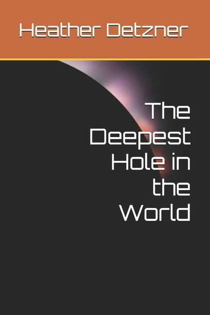 The Deepest Hole in the World, (Paperback)