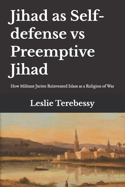 Jihad as Self-defense vs Preemptive Jihad: How Militant Jurists Reinvented Islam as a Religion of War, (Paperback)