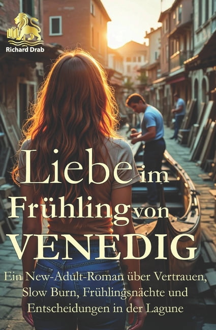 Liebe im Frühling von Venedig: Ein New-Adult-Roman über Vertrauen, Slow Burn, Frühlingsnächte und Entscheidungen in der , (Paperback)