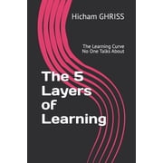 The 5 Layers of Learning The Learning Curve No One Talks About, Paperback