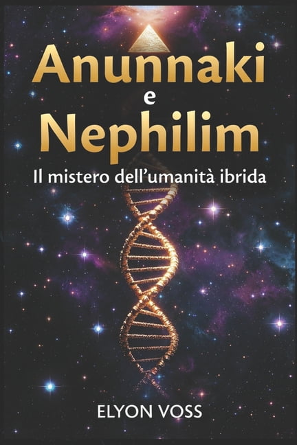 Anunnaki e Nephilim: Il mistero dell'umanità ibrida, (Paperback)