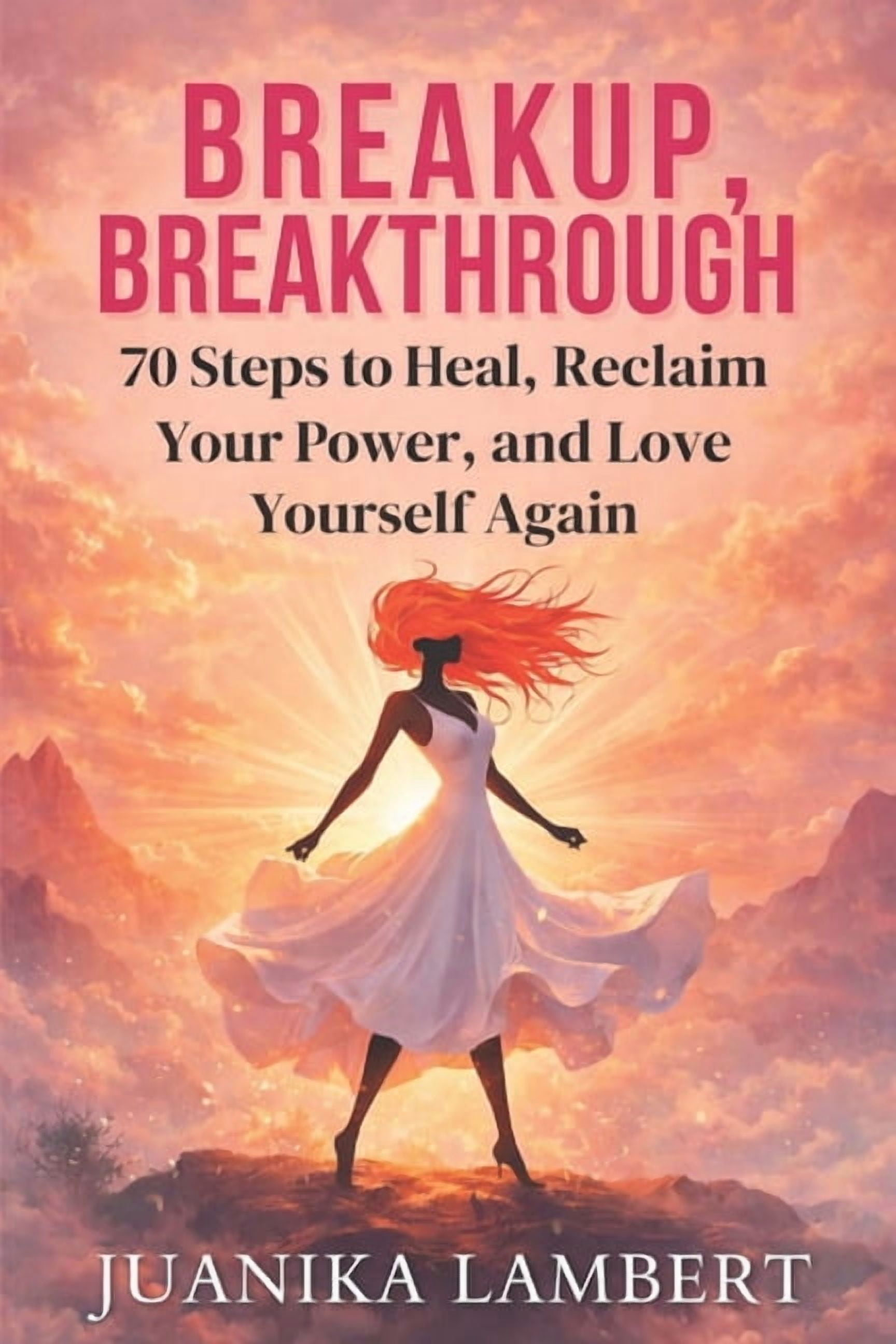 Breakup, Breakthrough.: 70 Steps to Heal, Reclaim Your Power, and Love Yourself Again, (Paperback)