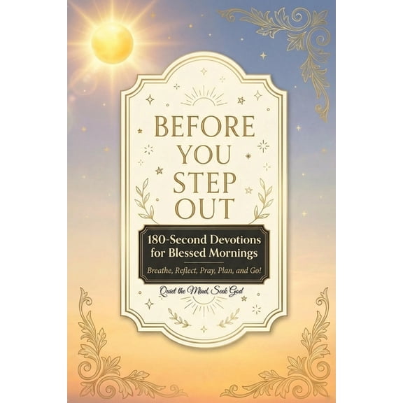 Before You Step Out: 180-Second Devotions for Blessed Mornings - Breathe, Pray, Plan, and Go Easy-to-Read 6Ã9 in, Large , (Paperback)
