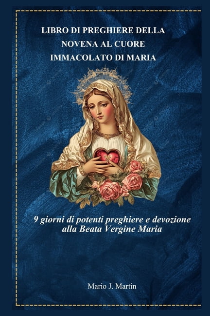 Libro Di Preghiere Della Novena Al Cuore Immacolato Di Maria: 9 giorni di potenti preghiere e devozione alla Beata Vergi, (Paperback)