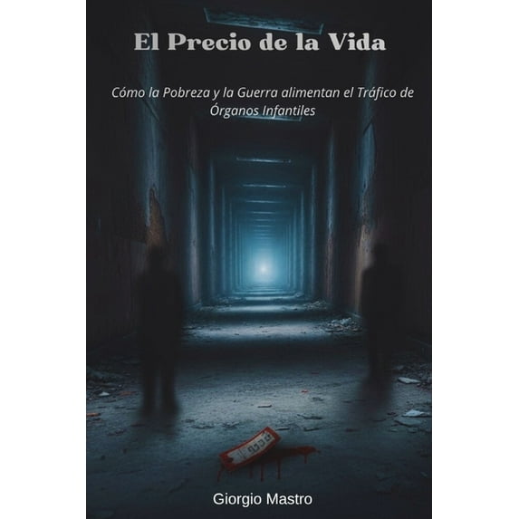 El Precio de la Vida: Cómo la Pobreza y la Guerra alimentan el Tráfico de Ãrganos Infantiles, (Paperback)