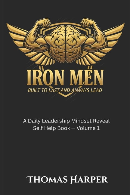 Iron Men: Built to Last and Always Lead: A Daily Leadership Mindset Reveal Self-Help Work, (Paperback)