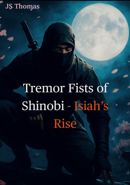 Tremor Fists of Shinobi-Isiah's Rise: Ninja vs Parkinson's, (Paperback)