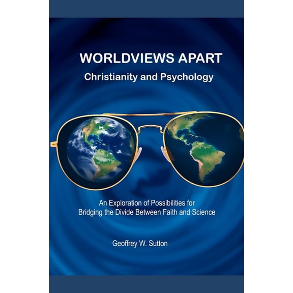 WORLDVIEWS APART Christianity and Psychology: An Exploration of Possibilities for Bridging the Divide Between Faith and , (Paperback)