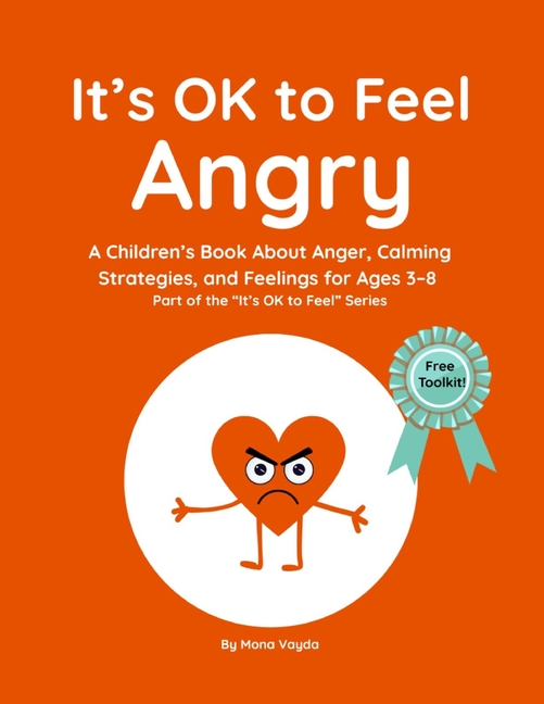It's Ok to Feel It's OK to Feel Angry: A Children's Book About Anger, Calming Strategies, and Feelings for Ages 3-8 Part of the "It's OK, Book 3, (Paperback)